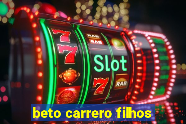 beto carrero filhos