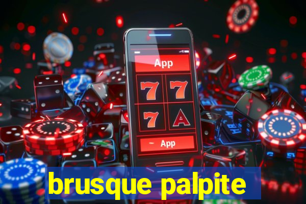 brusque palpite