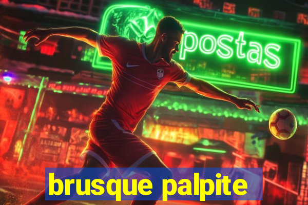 brusque palpite