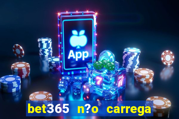 bet365 n?o carrega no celular