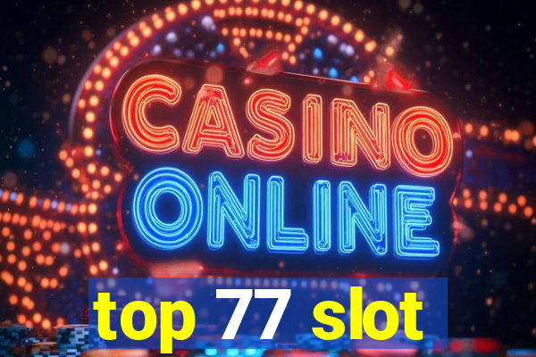 top 77 slot