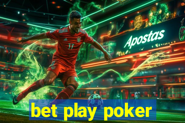 bet play poker