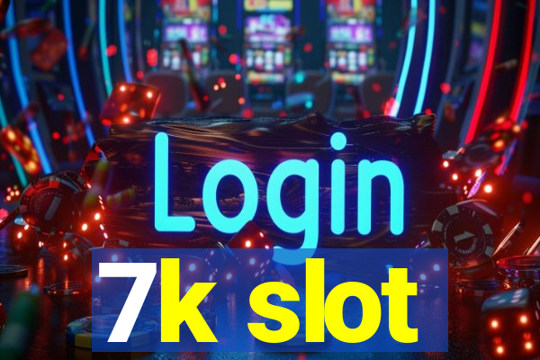 7k slot