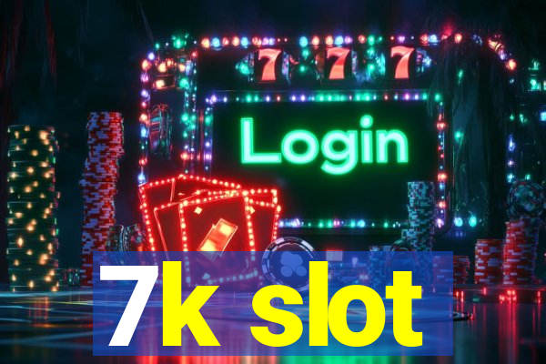 7k slot