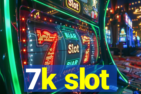 7k slot