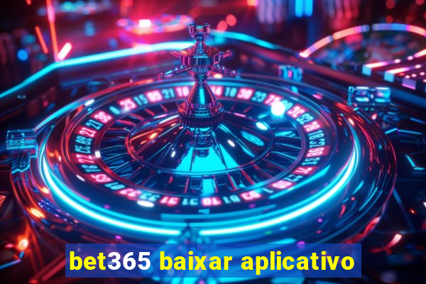 bet365 baixar aplicativo