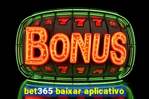 bet365 baixar aplicativo