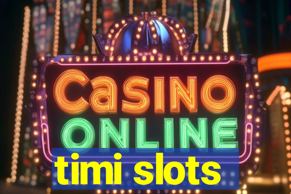 timi slots