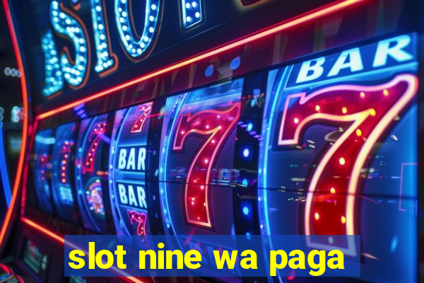 slot nine wa paga