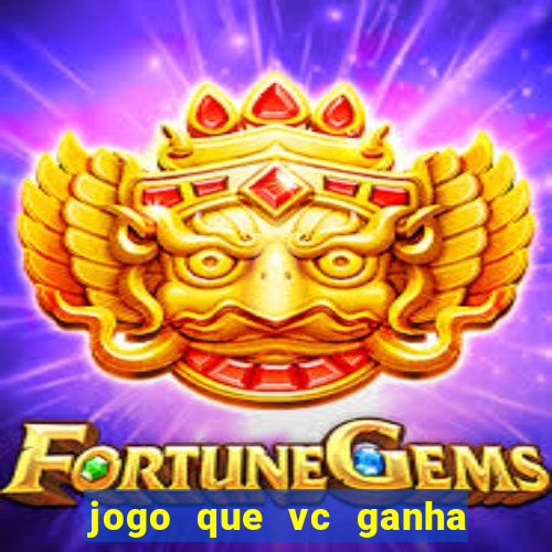 jogo que vc ganha dinheiro de verdade