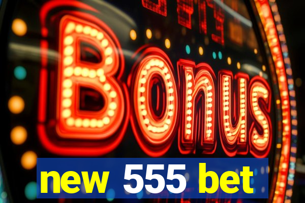 new 555 bet