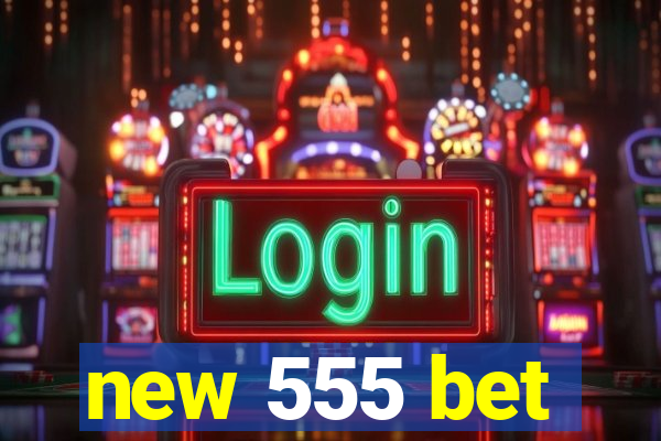 new 555 bet