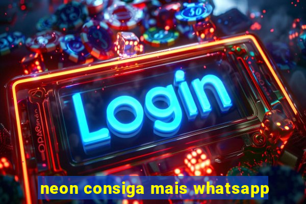 neon consiga mais whatsapp