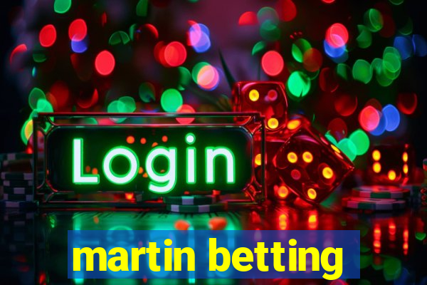 martin betting