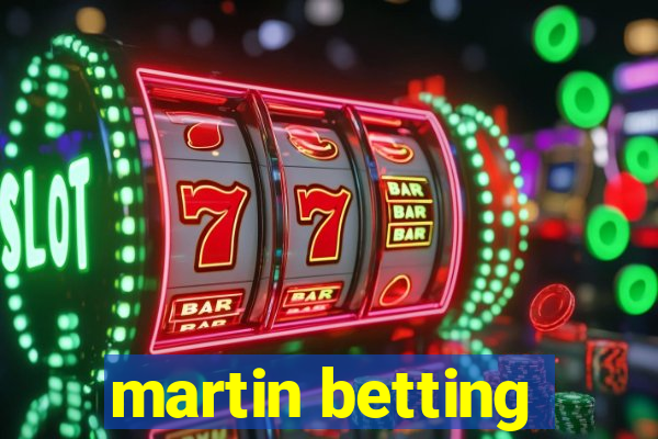 martin betting