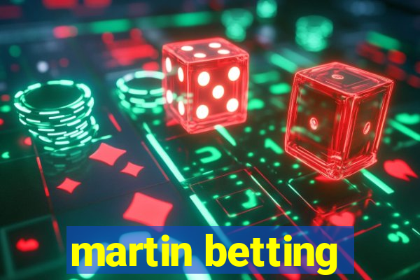 martin betting