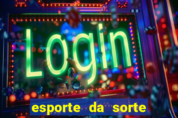 esporte da sorte casino login