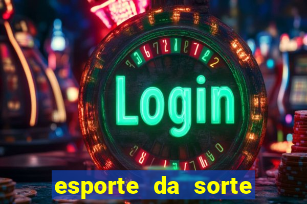 esporte da sorte casino login