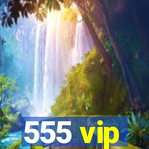 555 vip