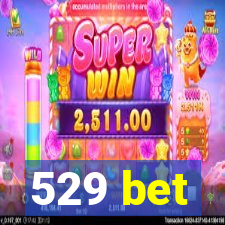 529 bet