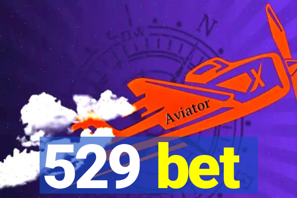 529 bet