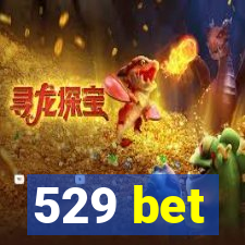 529 bet