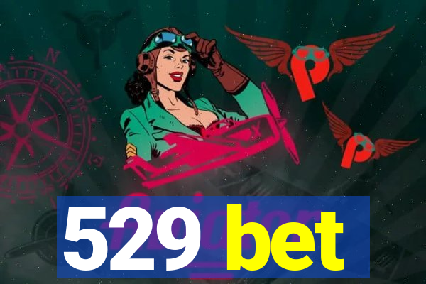 529 bet