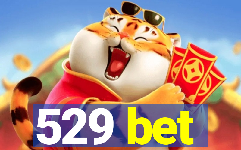 529 bet