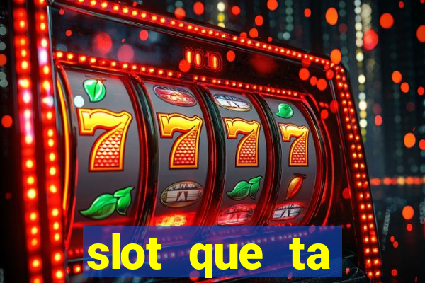 slot que ta pagando agora