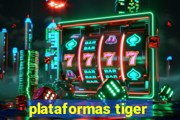 plataformas tiger