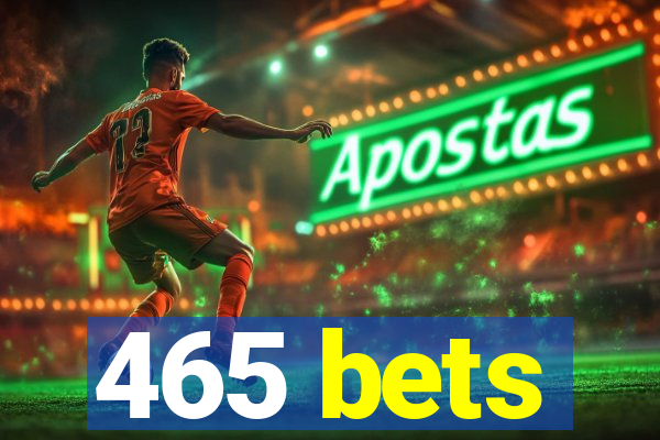 465 bets