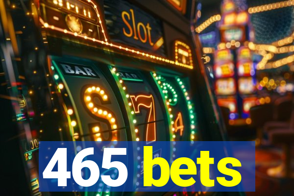 465 bets