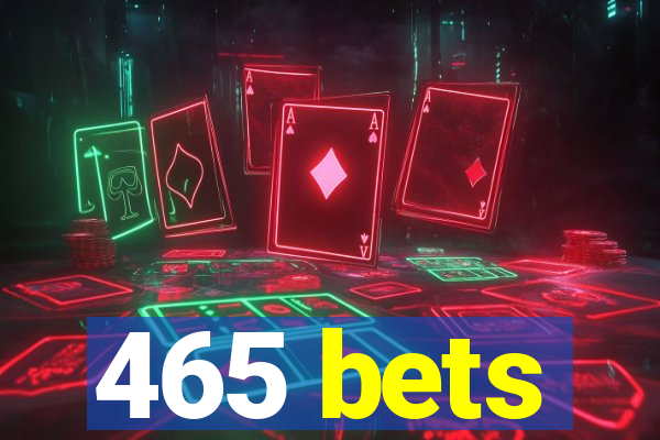 465 bets