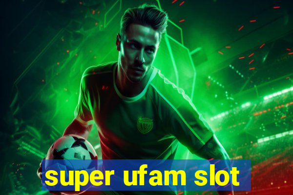 super ufam slot