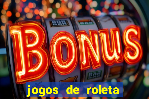 jogos de roleta valendo dinheiro