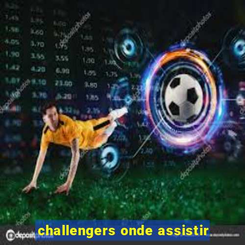 challengers onde assistir