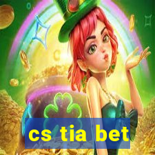 cs tia bet