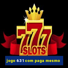 jogo 631 com paga mesmo