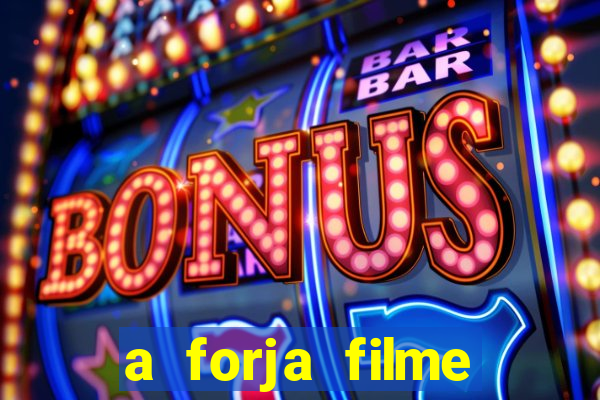 a forja filme completo dublado topflix