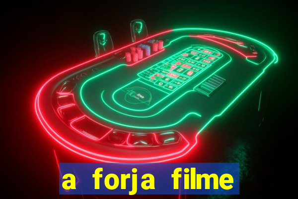 a forja filme completo dublado topflix