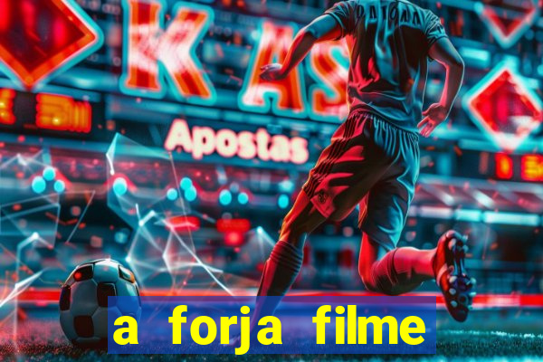 a forja filme completo dublado topflix