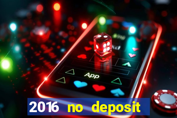 2016 no deposit bonus casinos