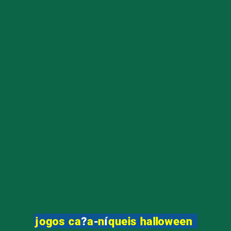 jogos ca?a-níqueis halloween