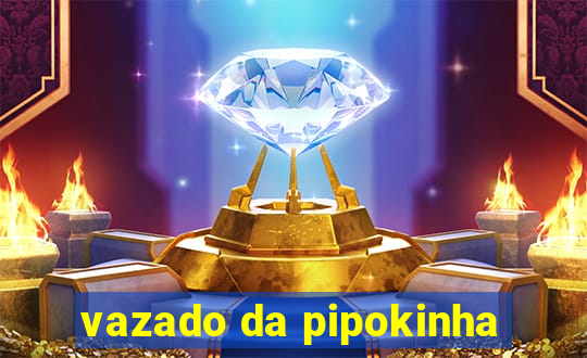 vazado da pipokinha