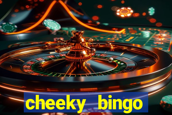 cheeky bingo members login