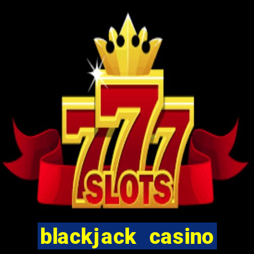 blackjack casino online -onlinecasinosdeutschland.com