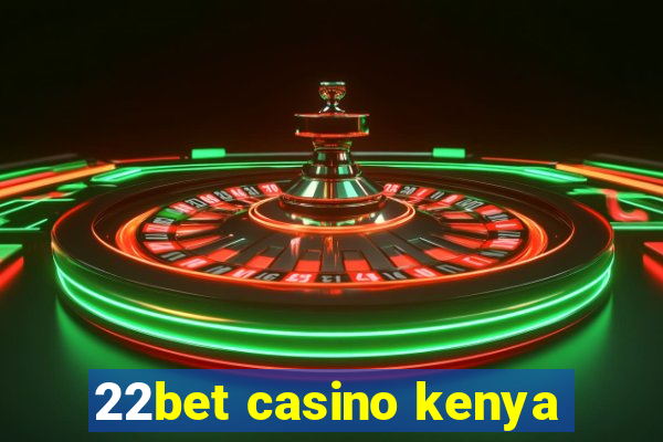 22bet casino kenya