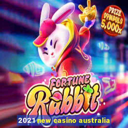 2021 new casino australia