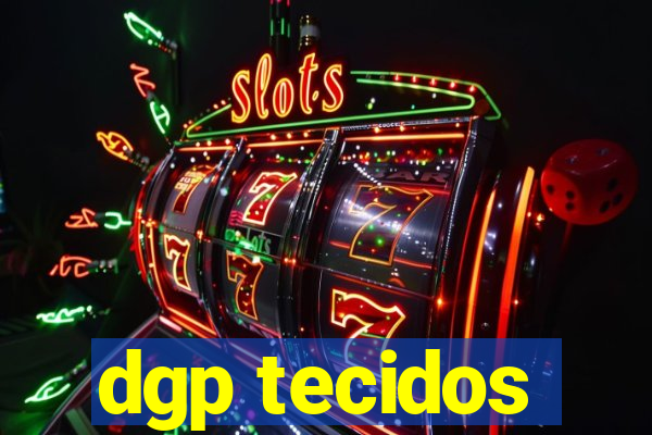 dgp tecidos