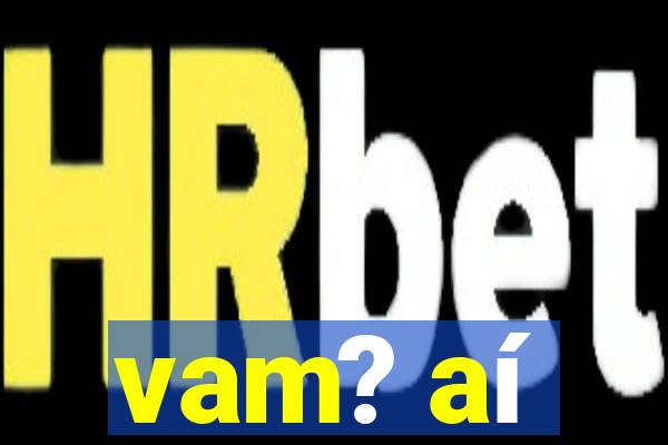 vam? aí